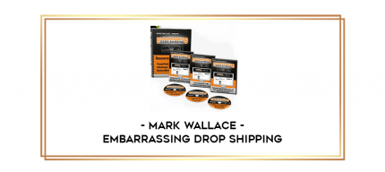 Mark Wallace - Embarrassing Drop Shipping digital courses