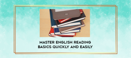 Master English Reading Basics Quickly and Easily digital courses