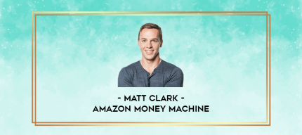 Matt Clark - Amazon Money Machine digital courses