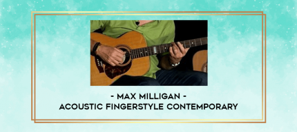Max Milligan - Acoustic Fingerstyle Contemporary digital courses