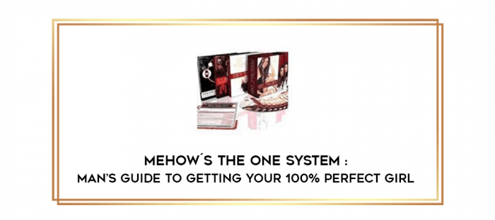 Mehow ´s The One System : Man's Guide to Getting Your 100% Perfect Girl digital courses