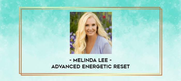 Melinda Lee - ADVANCED Energetic Reset digital courses