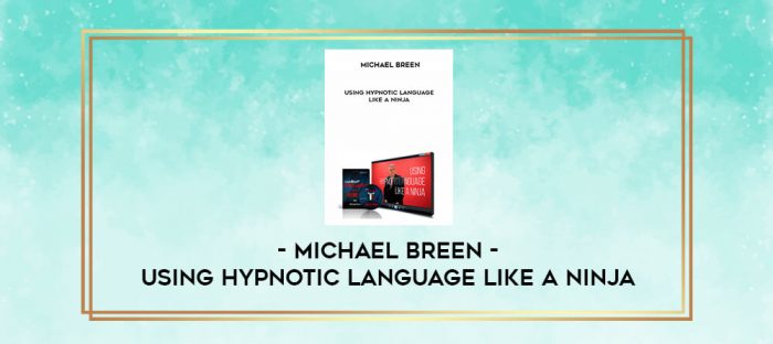 Michael Breen - Using Hypnotic Language Like A Ninja digital courses