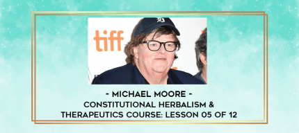Michael Moore - Constitutional Herbalism & Therapeutics course: Lesson 05 of 12 digital courses