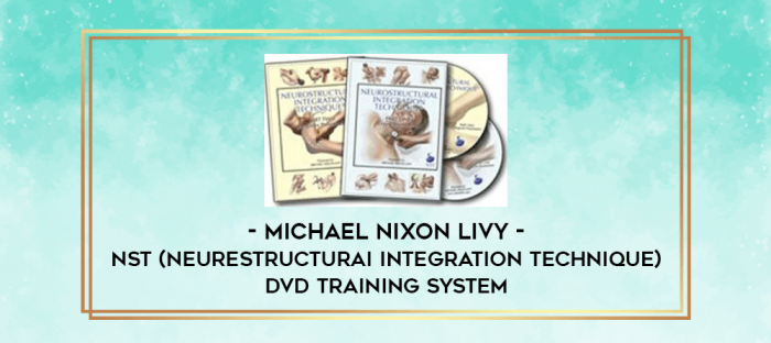 Michael Nixon Livy - NST (Neurestructurai Integration Technique) DVD Training System digital courses