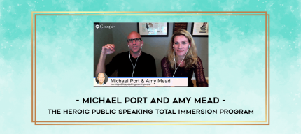 Michael Port and Amy Mead - The Heroic Public Speaking Total Immersion Program digital courses