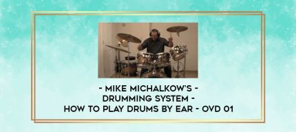 Mike Michalkow's - Drumming System - How To Play Drums By Ear - OVD 01 digital courses