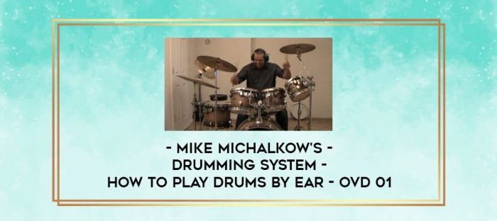 Mike Michalkow's - Drumming System - How To Play Drums By Ear - OVD 01 digital courses