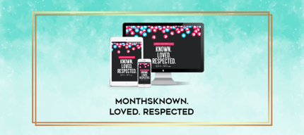 MonthsKnown. Loved. Respected digital courses