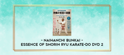 ESSENCE OF SHORIN RYU KARATE-DO DVD 2: NAIHANCHI BUNKAI digital courses