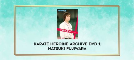 KARATE HEROINE ARCHIVE DVD 1: NATSUKI FUJIWARA digital courses