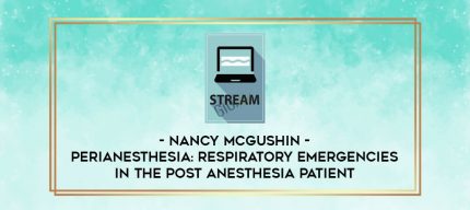 Perianesthesia: Respiratory Emergencies in the Post Anesthesia Patient - Nancy McGushin digital courses
