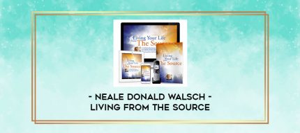 Neale Donald Walsch - Living From the Source digital courses