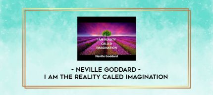 Neville Goddard - I AM the Reality Caled Imagination digital courses