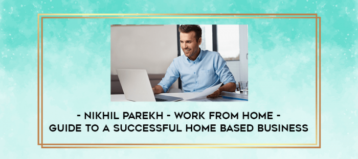Nikhil Parekh - Work From Home - Guide to a Successful Home Based Business digital courses