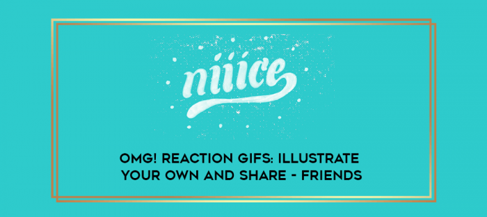 OMG! Reaction GIFs: Illustrate Your Own and Share - Friends digital courses