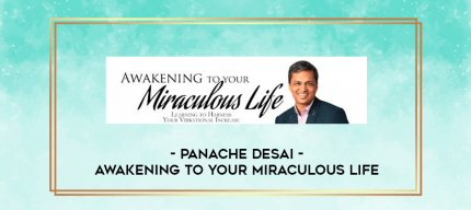 Panache Desai - Awakening to your miraculous life digital courses