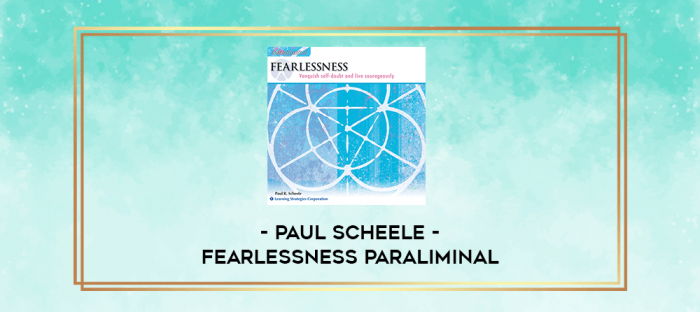 Paul Scheele - Fearlessness Paraliminal digital courses