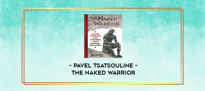 Pavel Tsatsouline - The Naked Warrior digital courses