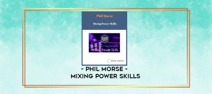 Phil Morse - Mixing Power Skills digital courses