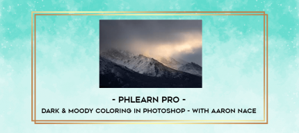 Phlearn Pro - Dark & Moody Coloring in Photoshop - with Aaron Nace digital courses