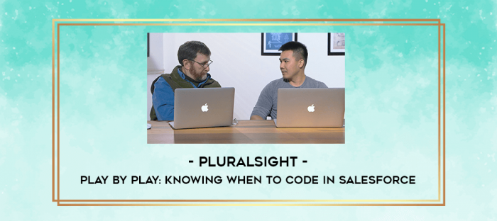 Pluralsight - Play by Play: Knowing When to Code in Salesforce digital courses