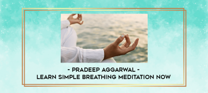 Pradeep Aggarwal - Learn Simple Breathing Meditation Now digital courses