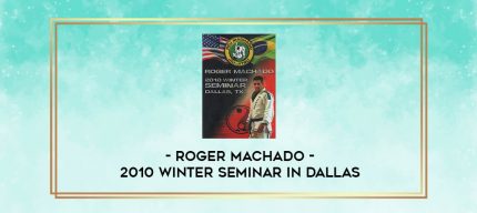 ROGER MACHADO - 2010 WINTER SEMINAR IN DALLAS digital courses