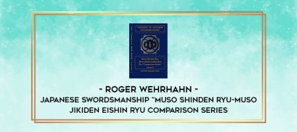 ROGER WEHRHAHN - JAPANESE SWORDSMANSHIP "MUSO SHINDEN RYU-MUSO JIKIDEN EISHIN RYU COMPARISON SERIES digital courses