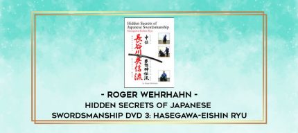 ROGER WEHRHAHN - HIDDEN SECRETS OF JAPANESE SWORDSMANSHIP DVD 3: HASEGAWA-EISHIN RYU digital courses