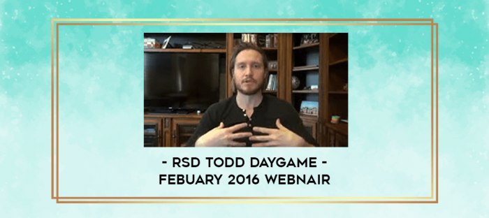 RSD Todd Daygame - Febuary 2016 Webnair digital courses