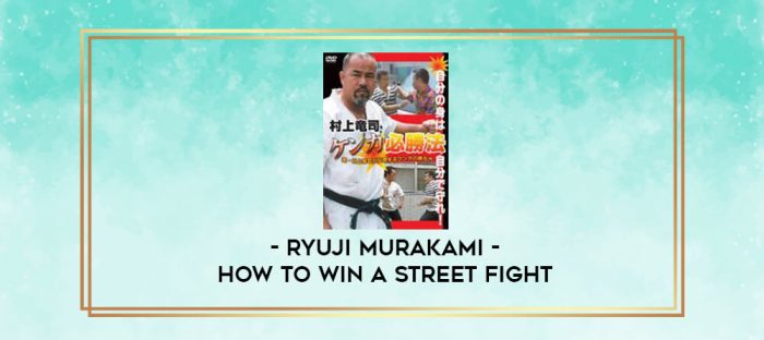 RYUJI MURAKAMI - HOW TO WIN A STREET FIGHT digital courses