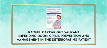 Impending Doom: Crisis Prevention and Management in the Deteriorating Patient - Rachel Cartwright-Vanzant digital courses