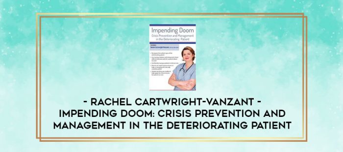 Impending Doom: Crisis Prevention and Management in the Deteriorating Patient - Rachel Cartwright-Vanzant digital courses