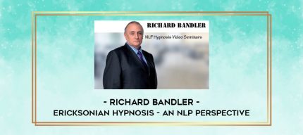 Richard Bandler - Ericksonian Hypnosis - An NLP Perspective digital courses
