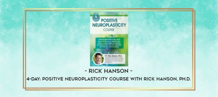 Rick Hanson - 4-Day: Positive Neuroplasticity Course with Rick Hanson