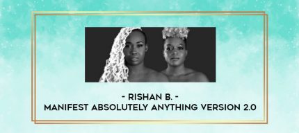 Rishan B. - Manifest Absolutely Anything Version 2.0 digital courses