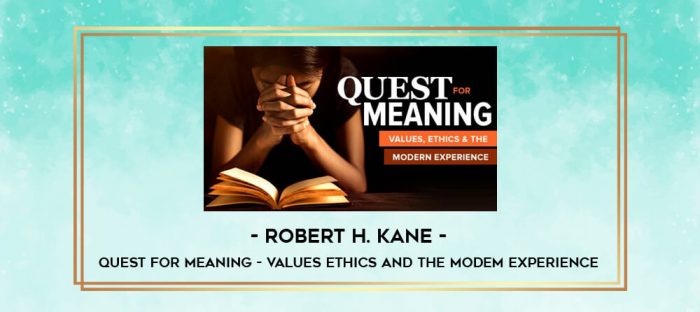 Robert H. Kane - Quest for Meaning - Values Ethics and the Modem Experience digital courses