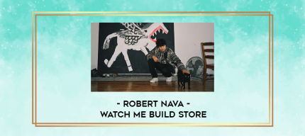 Robert Nava - Watch Me Build Store digital courses