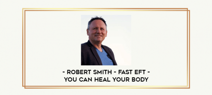 Robert Smith - Fast EFT - You Can Heal Your Body digital courses