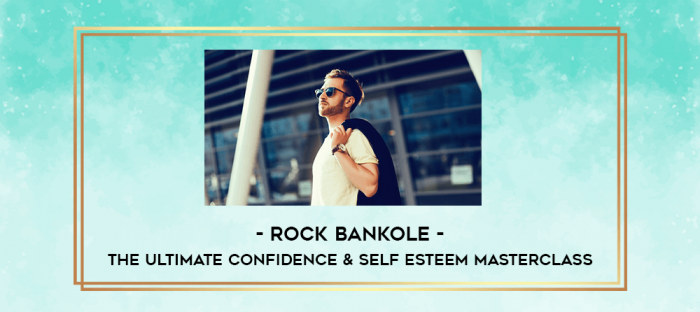 The Ultimate Confidence & Self Esteem Masterclass - Rock Bankole digital courses