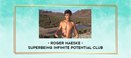 Roger Haeske - SuperBeing Infinite Potential Club digital courses