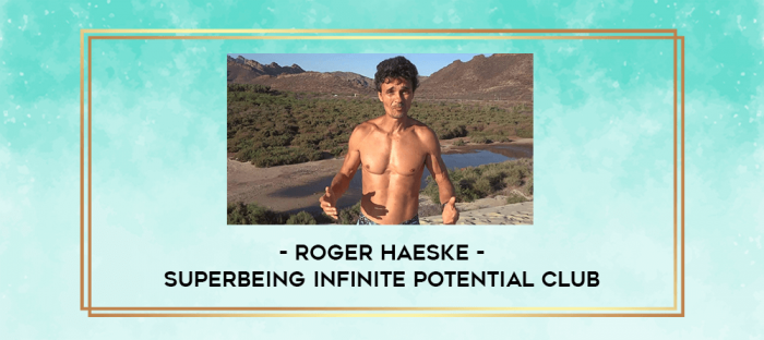 Roger Haeske - SuperBeing Infinite Potential Club digital courses
