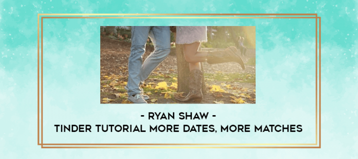 Ryan Shaw - Tinder Tutorial More Dates