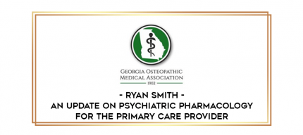 Ryan Smith - An Update on Psychiatric Pharmacology for the Primary Care Provider digital courses