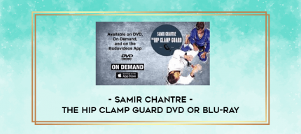 SAMIR CHANTRE - THE HIP CLAMP GUARD DVD OR BLU-RAY digital courses
