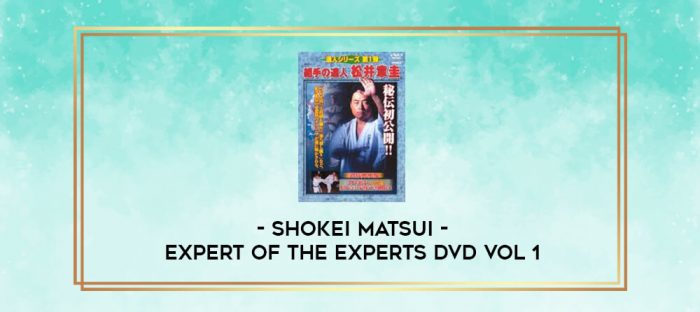 SHOKEI MATSUI - EXPERT OF THE EXPERTS DVD VOL 1 digital courses