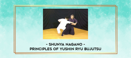 SHUNYA NAGANO - PRINCIPLES OF YUSHIN RYU BUJUTSU digital courses