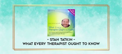 STAN TATKIN - What Every Therapist Ought to Know digital courses