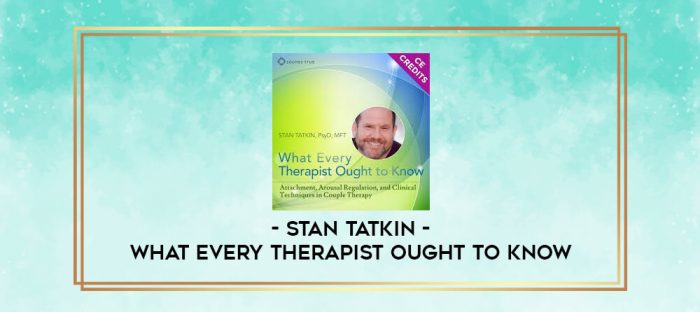 STAN TATKIN - What Every Therapist Ought to Know digital courses